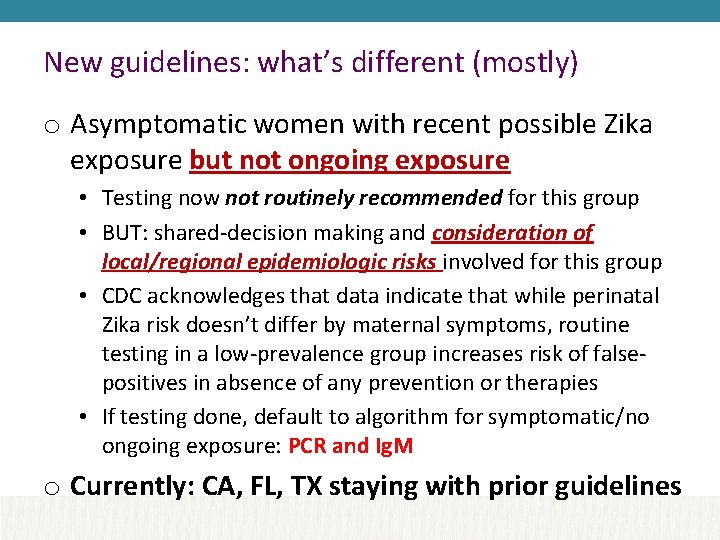 New guidelines: what’s different (mostly) o Asymptomatic women with recent possible Zika exposure but