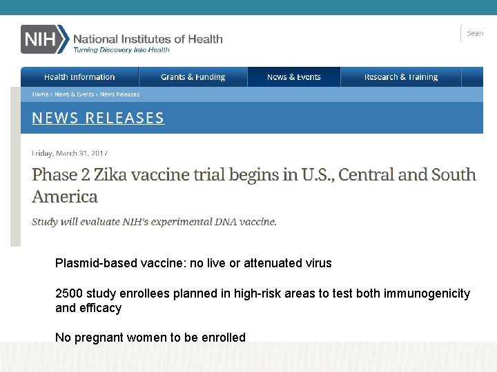 Plasmid-based vaccine: no live or attenuated virus 2500 study enrollees planned in high-risk areas