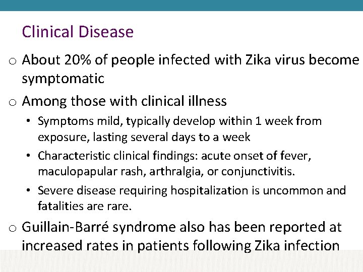 Clinical Disease o About 20% of people infected with Zika virus become symptomatic o