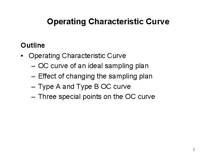 Operating Characteristic Curve Outline • Operating Characteristic Curve – OC curve of an ideal
