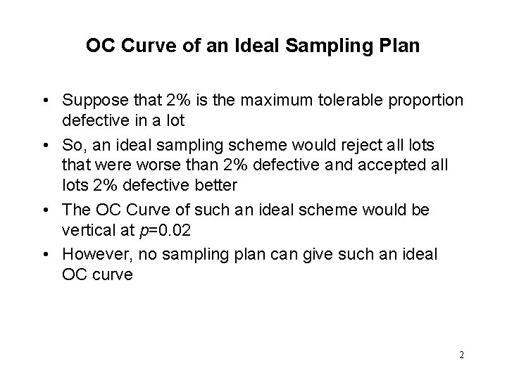 OC Curve of an Ideal Sampling Plan • Suppose that 2% is the maximum
