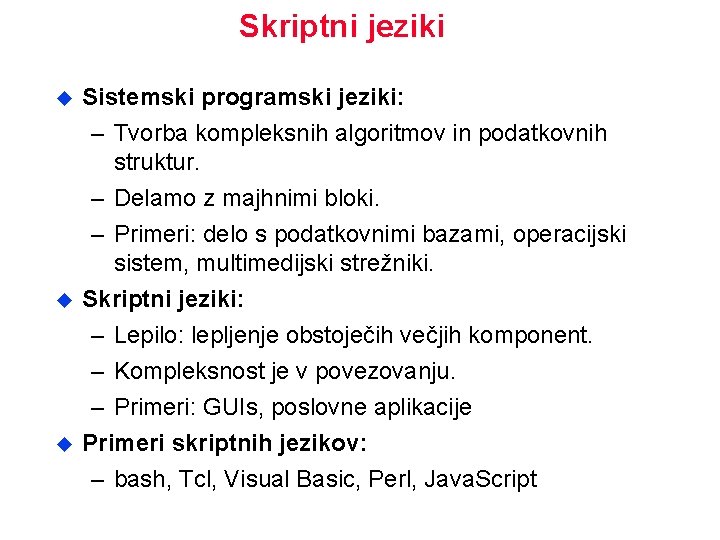 Skriptni jeziki u u u Sistemski programski jeziki: – Tvorba kompleksnih algoritmov in podatkovnih