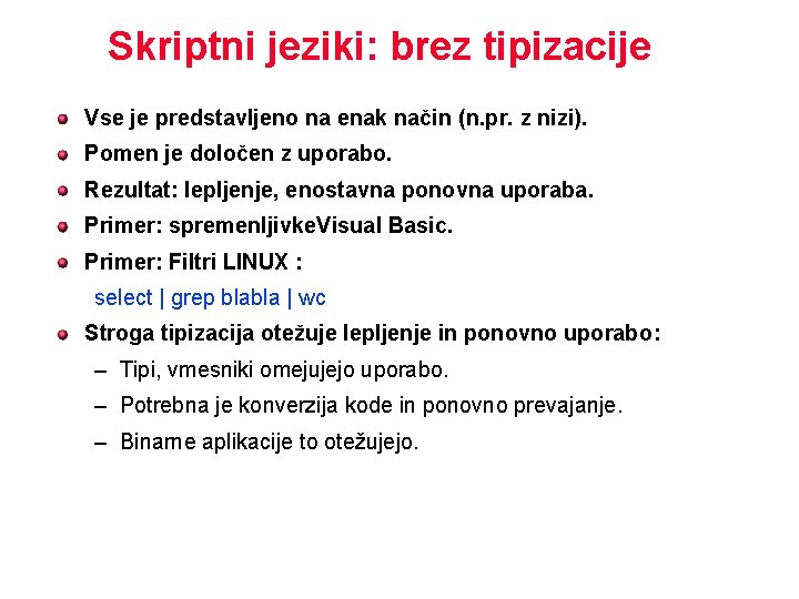 Skriptni jeziki: brez tipizacije Vse je predstavljeno na enak način (n. pr. z nizi).