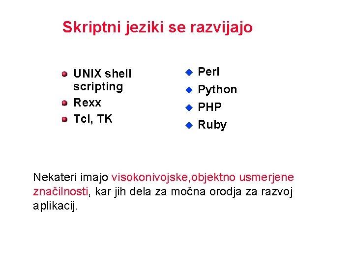 Skriptni jeziki se razvijajo UNIX shell scripting Rexx Tcl, TK u u Perl Python