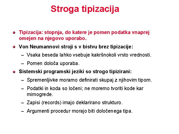 Stroga tipizacija Tipizacija: stopnja, do katere je pomen podatka vnaprej omejen na njegovo uporabo.