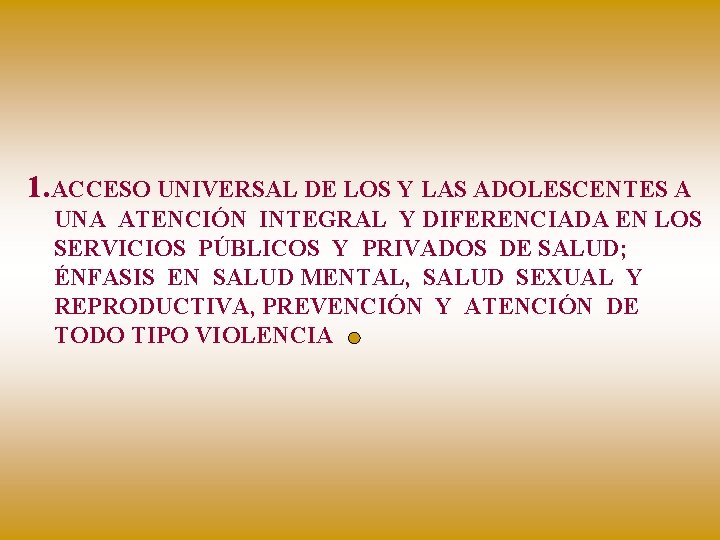 1. ACCESO UNIVERSAL DE LOS Y LAS ADOLESCENTES A UNA ATENCIÓN INTEGRAL Y DIFERENCIADA