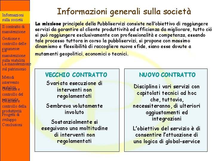 Informazioni sulla società Il contratto di manutenzione Gestione e controllo delle commesse La Informazioni