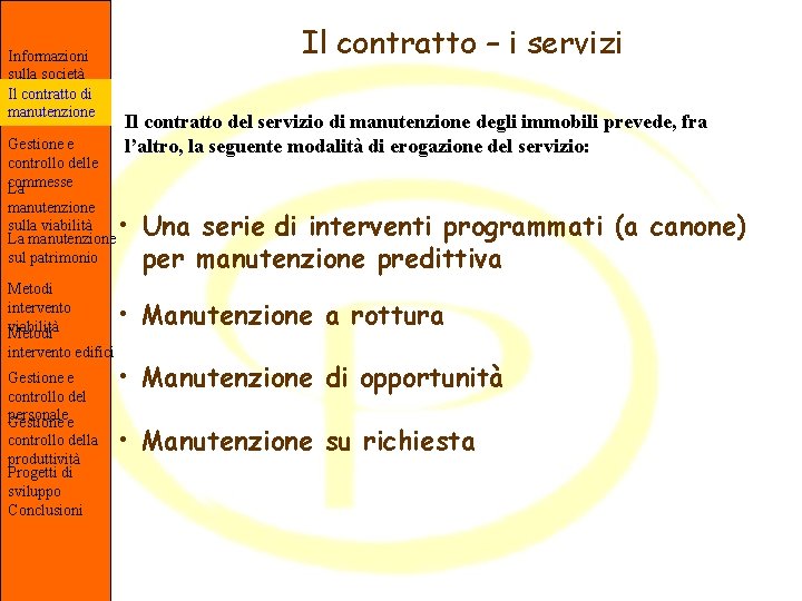 Informazioni sulla società Il contratto di manutenzione Gestione e controllo delle commesse La manutenzione