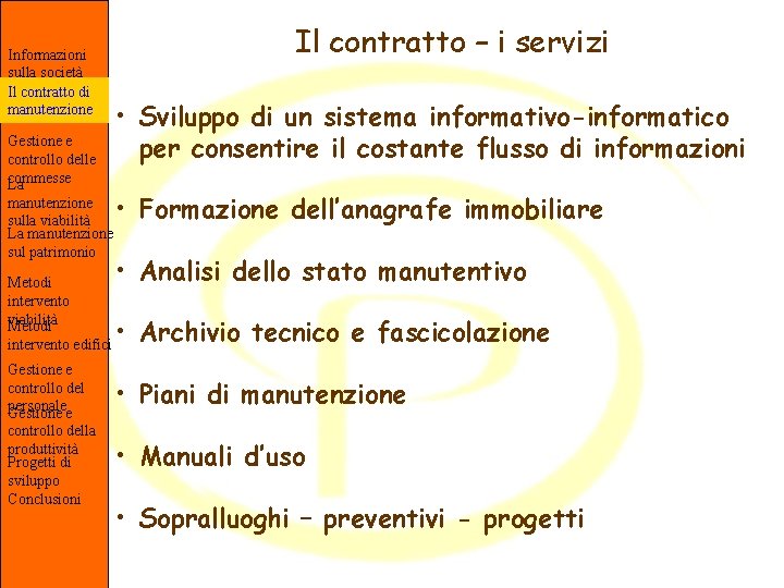 Informazioni sulla società Il contratto di manutenzione Gestione e controllo delle commesse La manutenzione