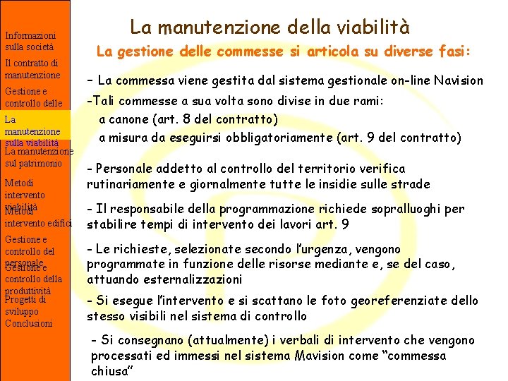 Informazioni sulla società Il contratto di manutenzione Gestione e controllo delle commesse La manutenzione