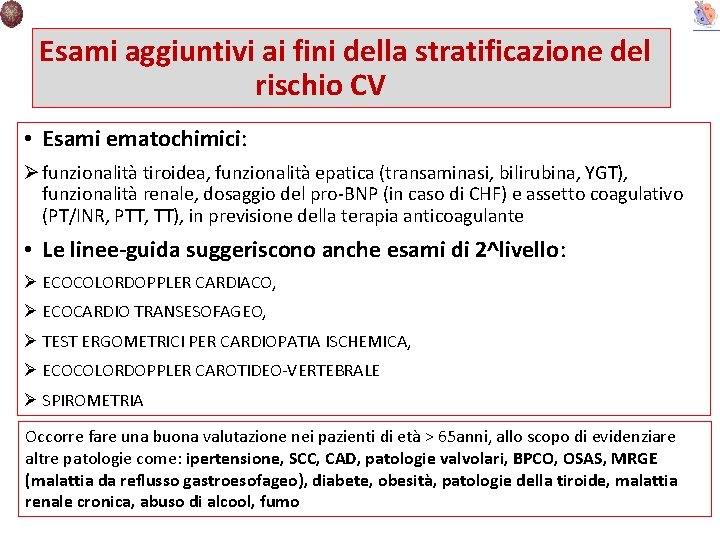 Esami aggiuntivi ai fini della stratificazione del rischio CV • Esami ematochimici: Ø funzionalità