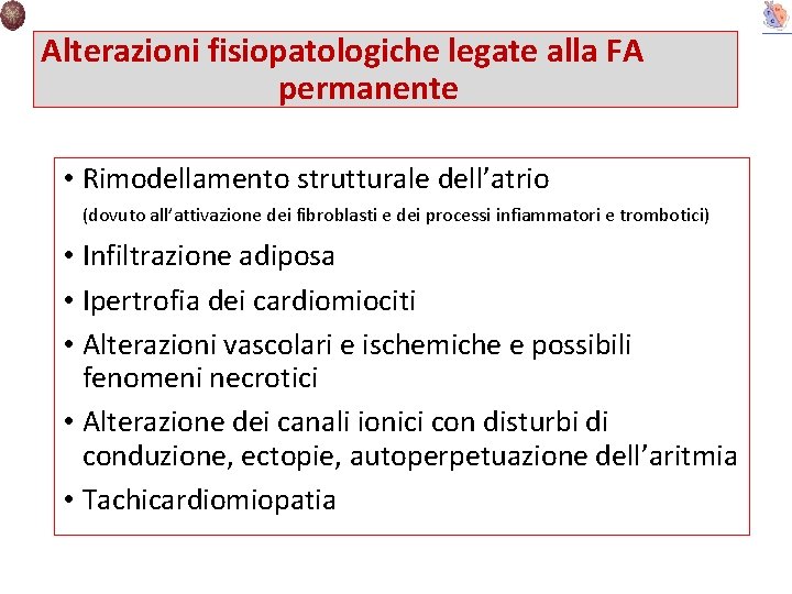 Alterazioni fisiopatologiche legate alla FA permanente • Rimodellamento strutturale dell’atrio (dovuto all’attivazione dei fibroblasti