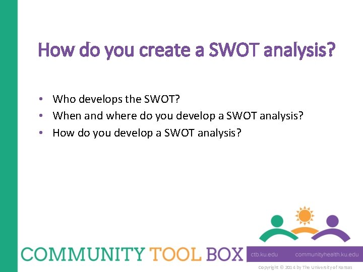 How do you create a SWOT analysis? • Who develops the SWOT? • When