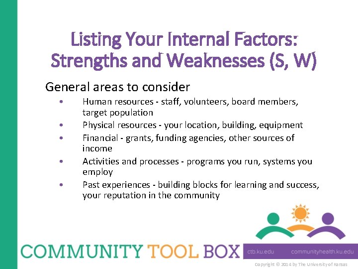 Listing Your Internal Factors: Strengths and Weaknesses (S, W) General areas to consider •