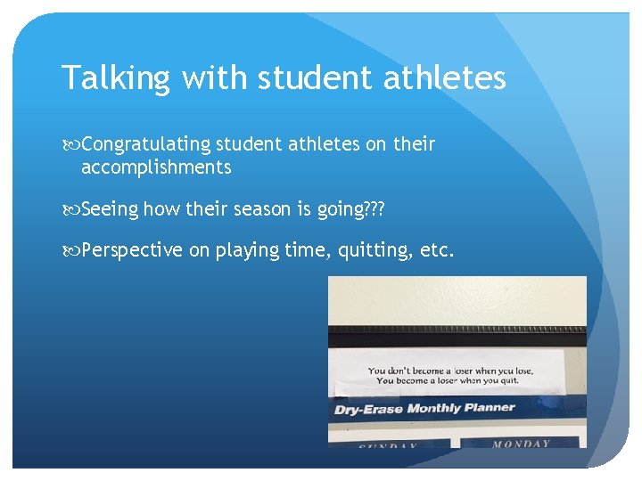 Talking with student athletes Congratulating student athletes on their accomplishments Seeing how their season