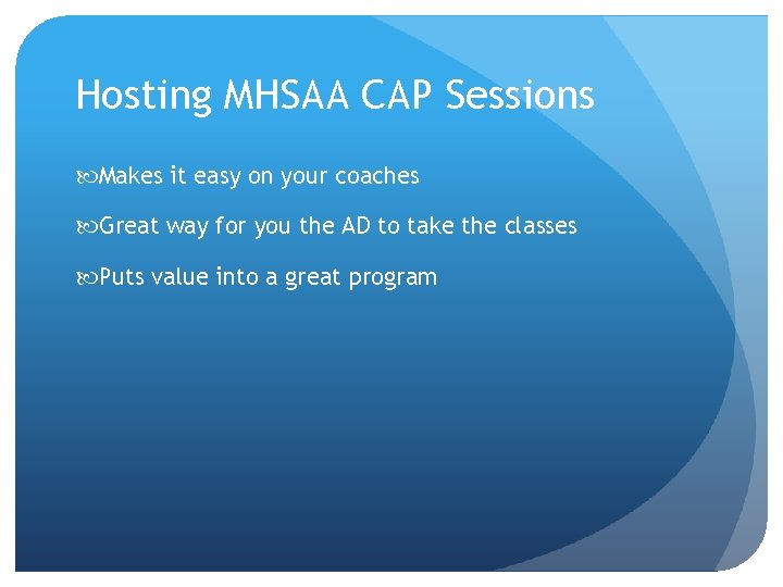 Hosting MHSAA CAP Sessions Makes it easy on your coaches Great way for you