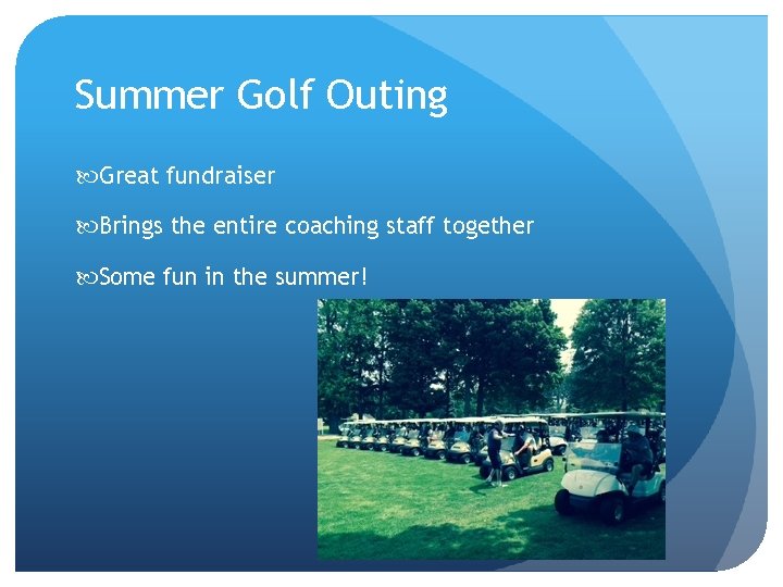 Summer Golf Outing Great fundraiser Brings the entire coaching staff together Some fun in
