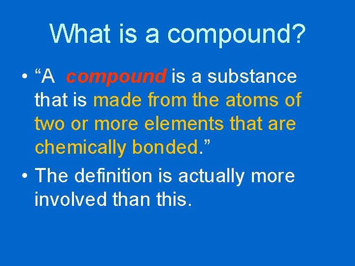 What is a compound? • “A compound is a substance that is made from