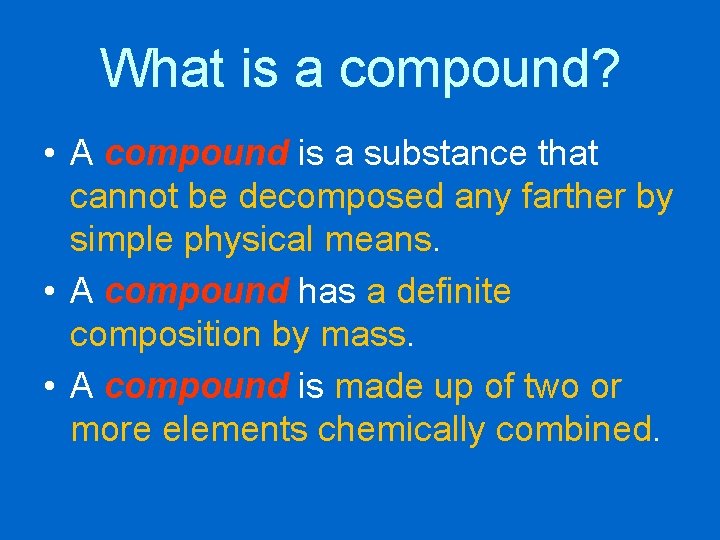 What is a compound? • A compound is a substance that cannot be decomposed