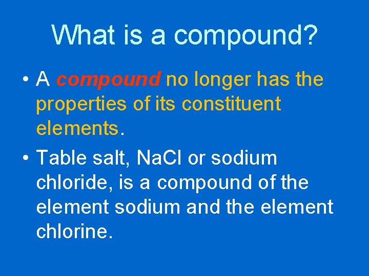 What is a compound? • A compound no longer has the properties of its