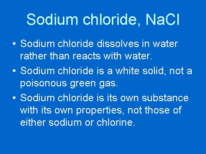 Sodium chloride, Na. Cl • Sodium chloride dissolves in water rather than reacts with