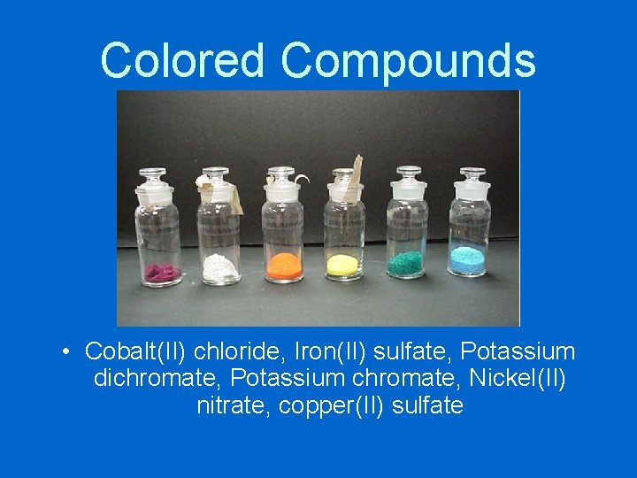 Colored Compounds • Cobalt(II) chloride, Iron(II) sulfate, Potassium dichromate, Potassium chromate, Nickel(II) nitrate, copper(II)