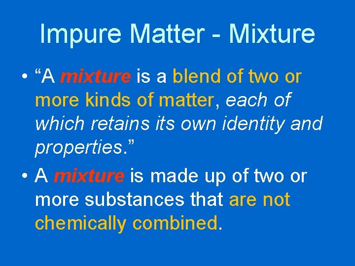 Impure Matter - Mixture • “A mixture is a blend of two or more