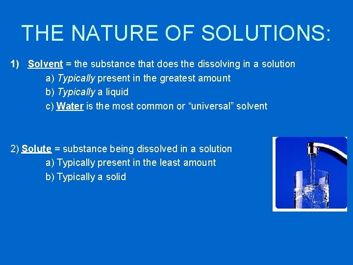 THE NATURE OF SOLUTIONS: 1) Solvent = the substance that does the dissolving in