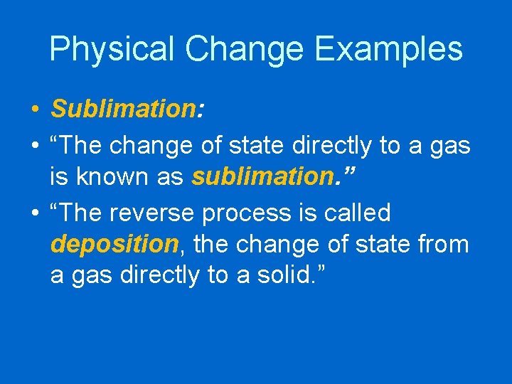 Physical Change Examples • Sublimation: • “The change of state directly to a gas