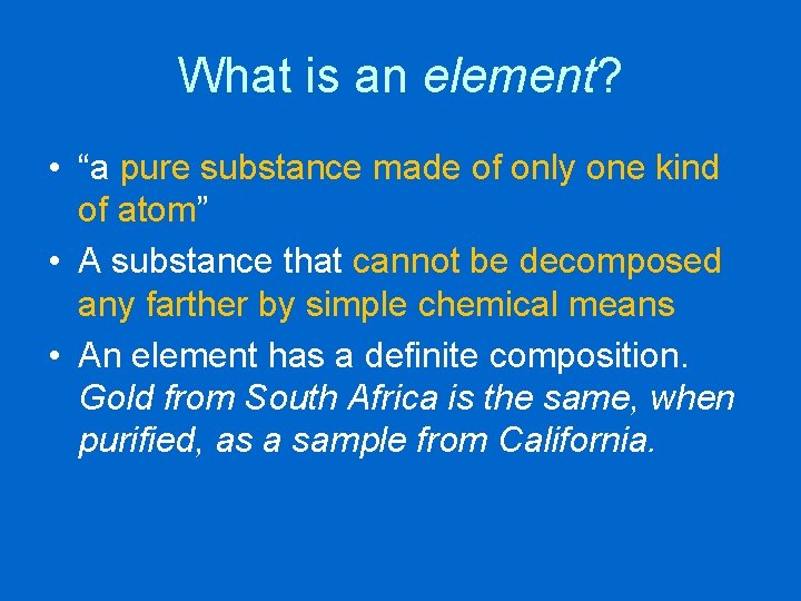 What is an element? • “a pure substance made of only one kind of