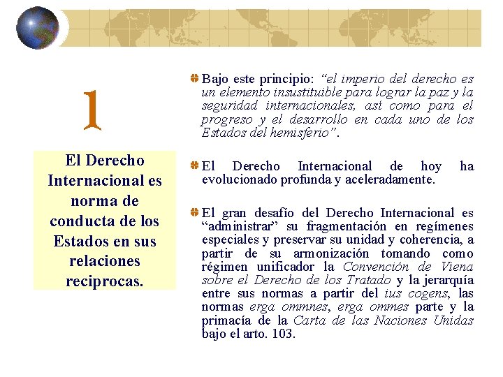 Bajo este principio: “el imperio del derecho es un elemento insustituible para lograr la