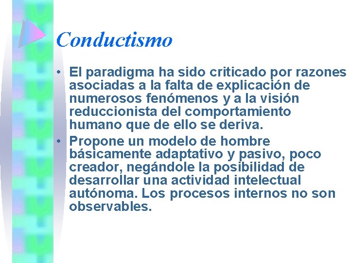Conductismo • El paradigma ha sido criticado por razones asociadas a la falta de