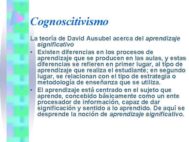 Cognoscitivismo La teoría de David Ausubel acerca del aprendizaje significativo • Existen diferencias en