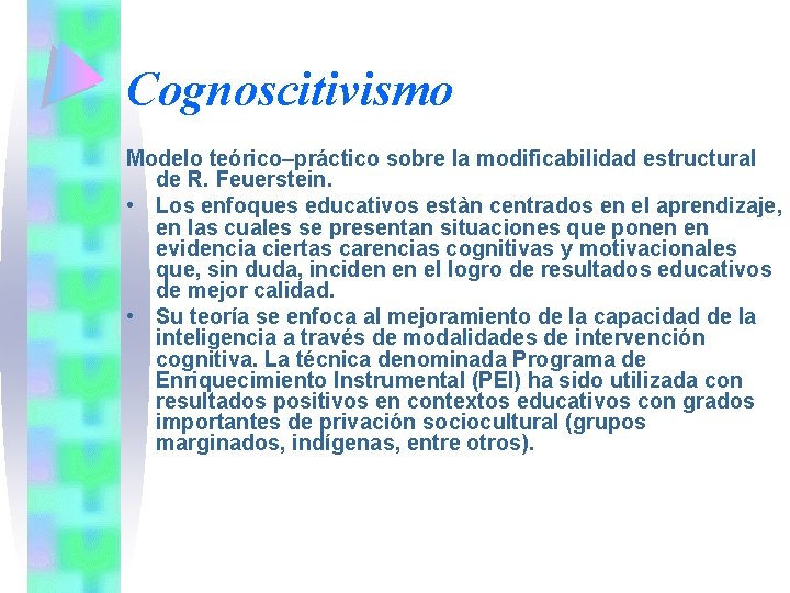 Cognoscitivismo Modelo teórico–práctico sobre la modificabilidad estructural de R. Feuerstein. • Los enfoques educativos