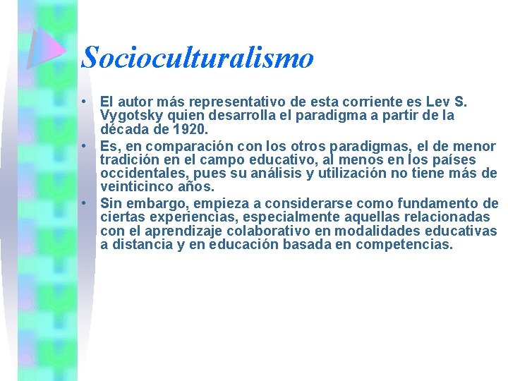 Socioculturalismo • El autor más representativo de esta corriente es Lev S. Vygotsky quien