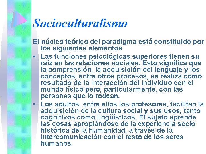 Socioculturalismo El núcleo teórico del paradigma está constituido por los siguientes elementos • Las