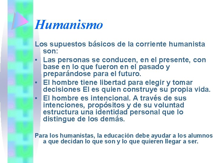 Humanismo Los supuestos básicos de la corriente humanista son: • Las personas se conducen,