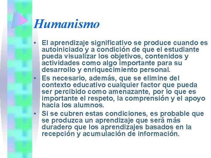 Humanismo • El aprendizaje significativo se produce cuando es autoiniciado y a condición de