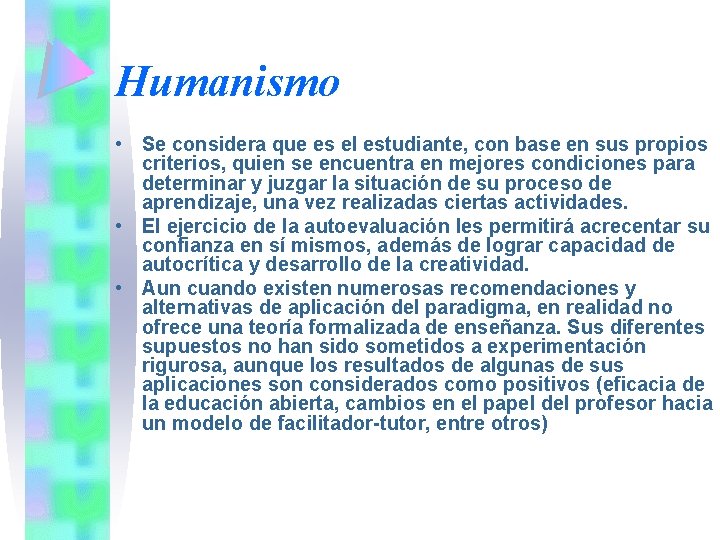 Humanismo • Se considera que es el estudiante, con base en sus propios criterios,