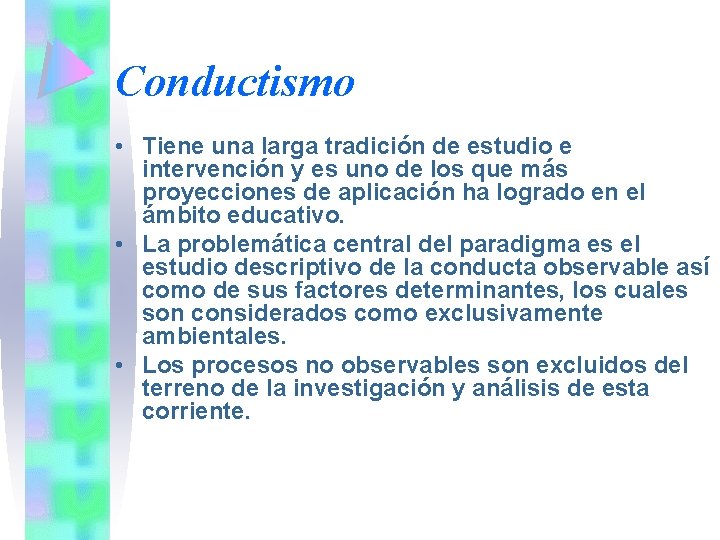 Conductismo • Tiene una larga tradición de estudio e intervención y es uno de