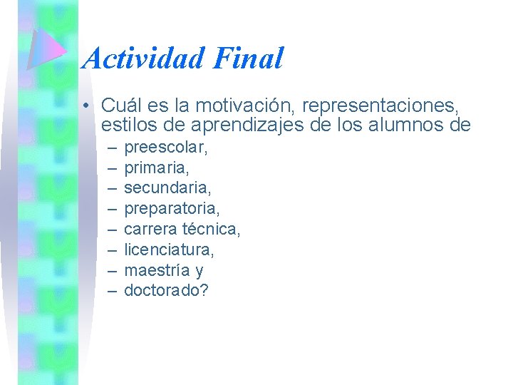 Actividad Final • Cuál es la motivación, representaciones, estilos de aprendizajes de los alumnos