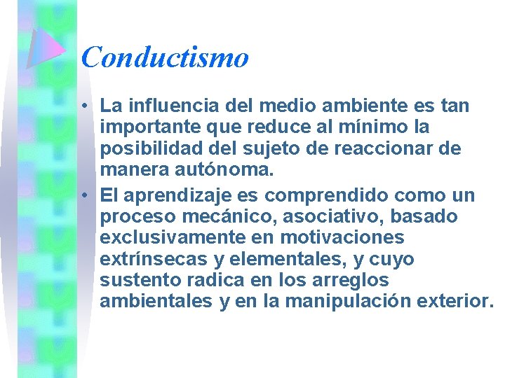 Conductismo • La influencia del medio ambiente es tan importante que reduce al mínimo