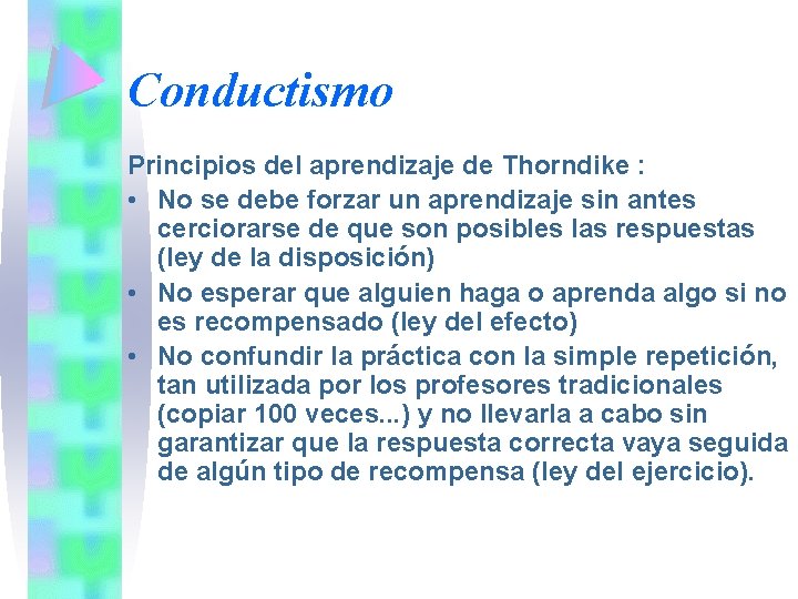 Conductismo Principios del aprendizaje de Thorndike : • No se debe forzar un aprendizaje