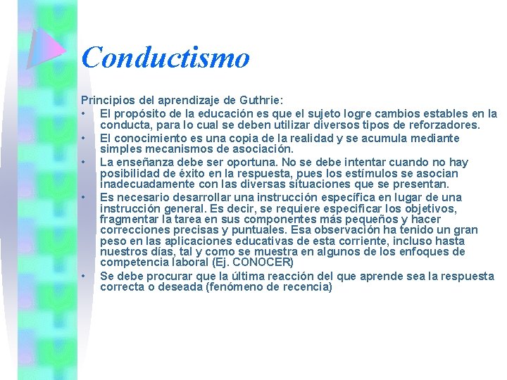 Conductismo Principios del aprendizaje de Guthrie: • El propósito de la educación es que