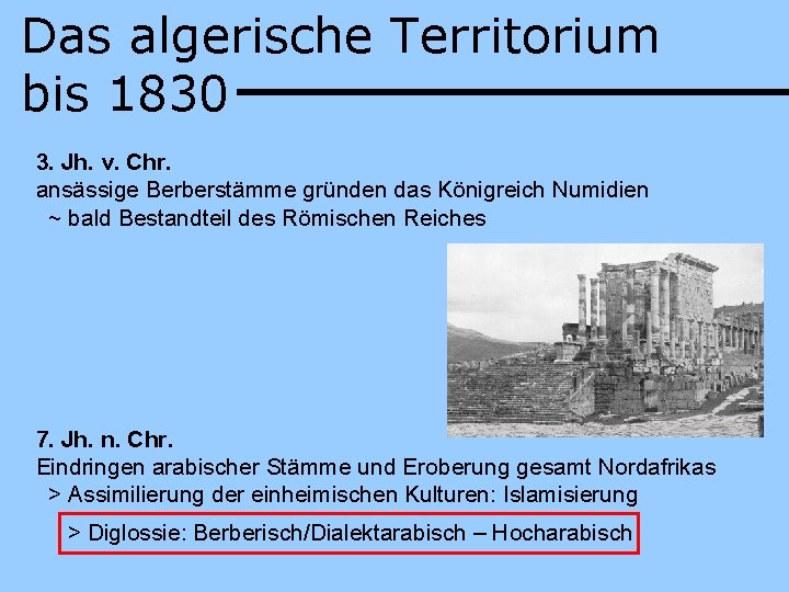 Das algerische Territorium bis 1830 3. Jh. v. Chr. ansässige Berberstämme gründen das Königreich