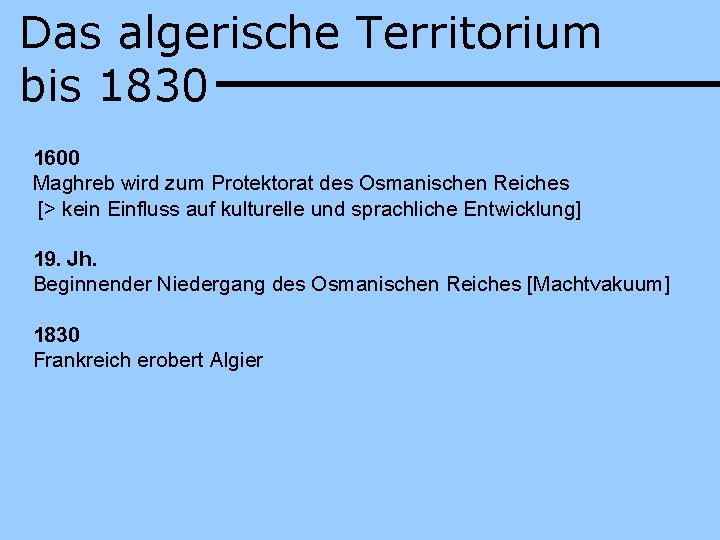 Das algerische Territorium bis 1830 1600 Maghreb wird zum Protektorat des Osmanischen Reiches [>