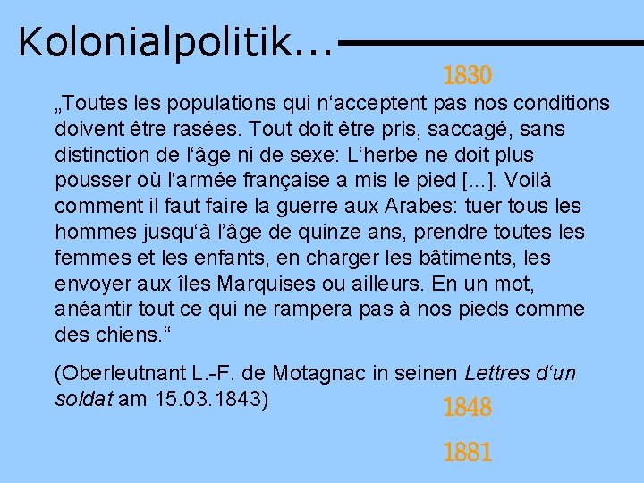 Kolonialpolitik. . . 1830 „Toutes les populations qui n‘acceptent pas nos conditions doivent être