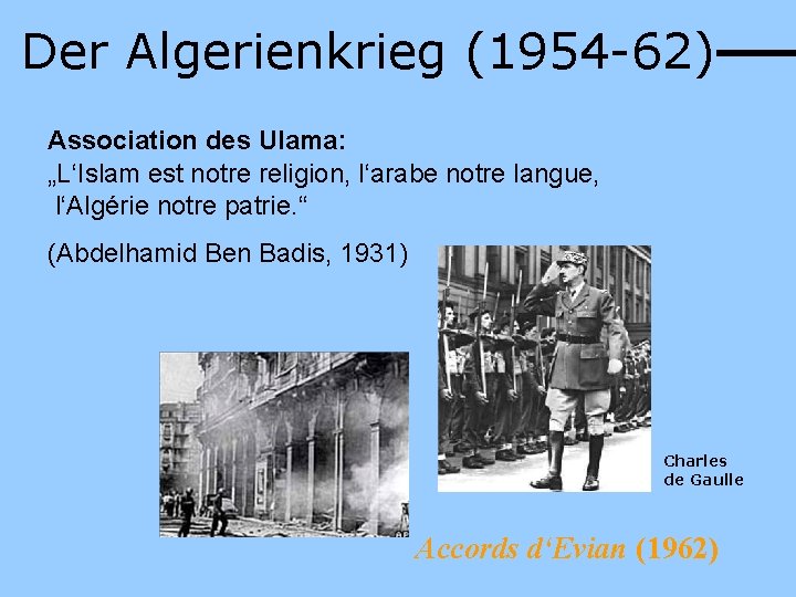 Der Algerienkrieg (1954 -62) Association des Ulama: „L‘Islam est notre religion, l‘arabe notre langue,