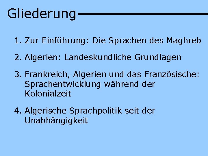 Gliederung 1. Zur Einführung: Die Sprachen des Maghreb 2. Algerien: Landeskundliche Grundlagen 3. Frankreich,