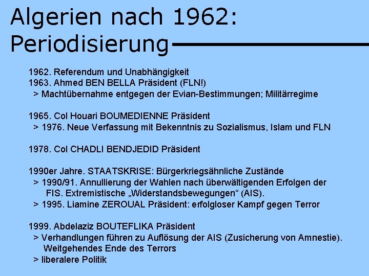 Algerien nach 1962: Periodisierung 1962. Referendum und Unabhängigkeit 1963. Ahmed BEN BELLA Präsident (FLN!)